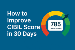 How to Improve CIBIL Score in 30 Days: A Complete Guide