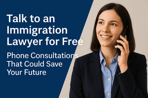Immigration Lawyer Free Consultation Over the Phone – Your 2025 Legal Help Guide